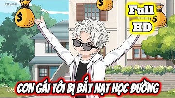 Full END | CON GÁI TÔI BỊ BẮT NẠT HỌC ĐƯỜNG VÀ CÁI KẾT | Phim Hay Có Kết - Bạch Tiên Sinh