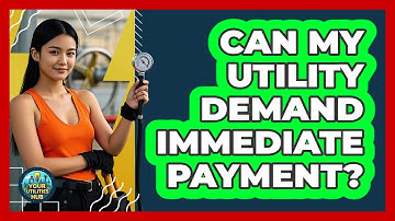 Can My Utility Demand Immediate Payment?