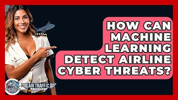 How Can Machine Learning Detect Airline Cyber Threats? - Air Traffic Insider