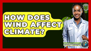 How Does Wind Affect Climate? - Earth Science Answers