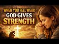 E.P#10 When You Feel Weak, God Gives Strength