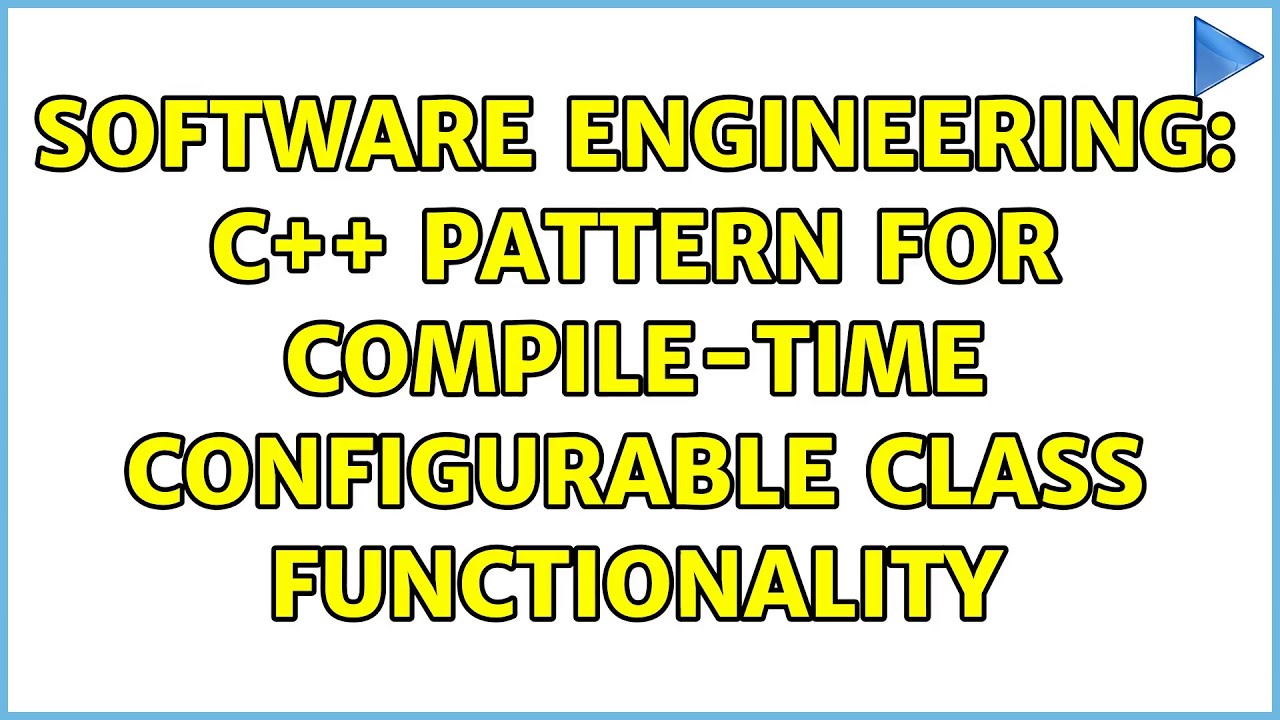 Software Engineering: C++ pattern for compile-time configurable class ...