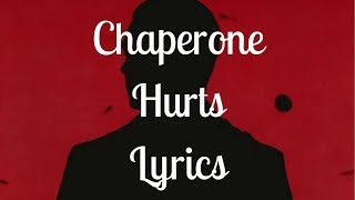 Chaperone // Hurts // Lyrics