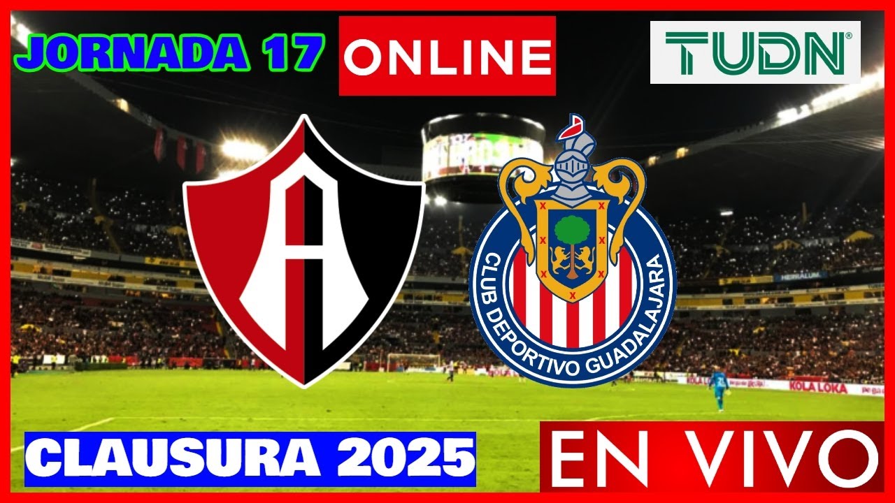 Atlas vs Chivas EN VIVO | Jornada 17 Clausura 2025 | Liga MX ...