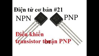 Điện tử cơ bản #21  Điều khiển Transistor thuận PNP trong thực tế