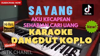 SAYANG(Aku Kecapean Seharian Cari Uang) KARAOKE DANGDUT KOPLO STK CHANEL