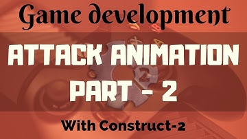 ATTACK ANIMATION PART 2 IN CONSTRUCT 2 | GAME DEVELOPMENT TUTORIALS IN HINDI