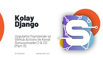 Kolay Django: Uygulama Yayınlamak ve GitHub Actions İle Kendi Sunucumuzda CI & CD (Part-2)