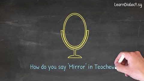 How do you say "Mirror" in Teochew · Say What You See Video Series