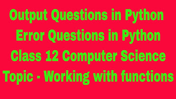 Python output and error questions Class 12 Computer Science | Functions Class 12 Computer Science 12