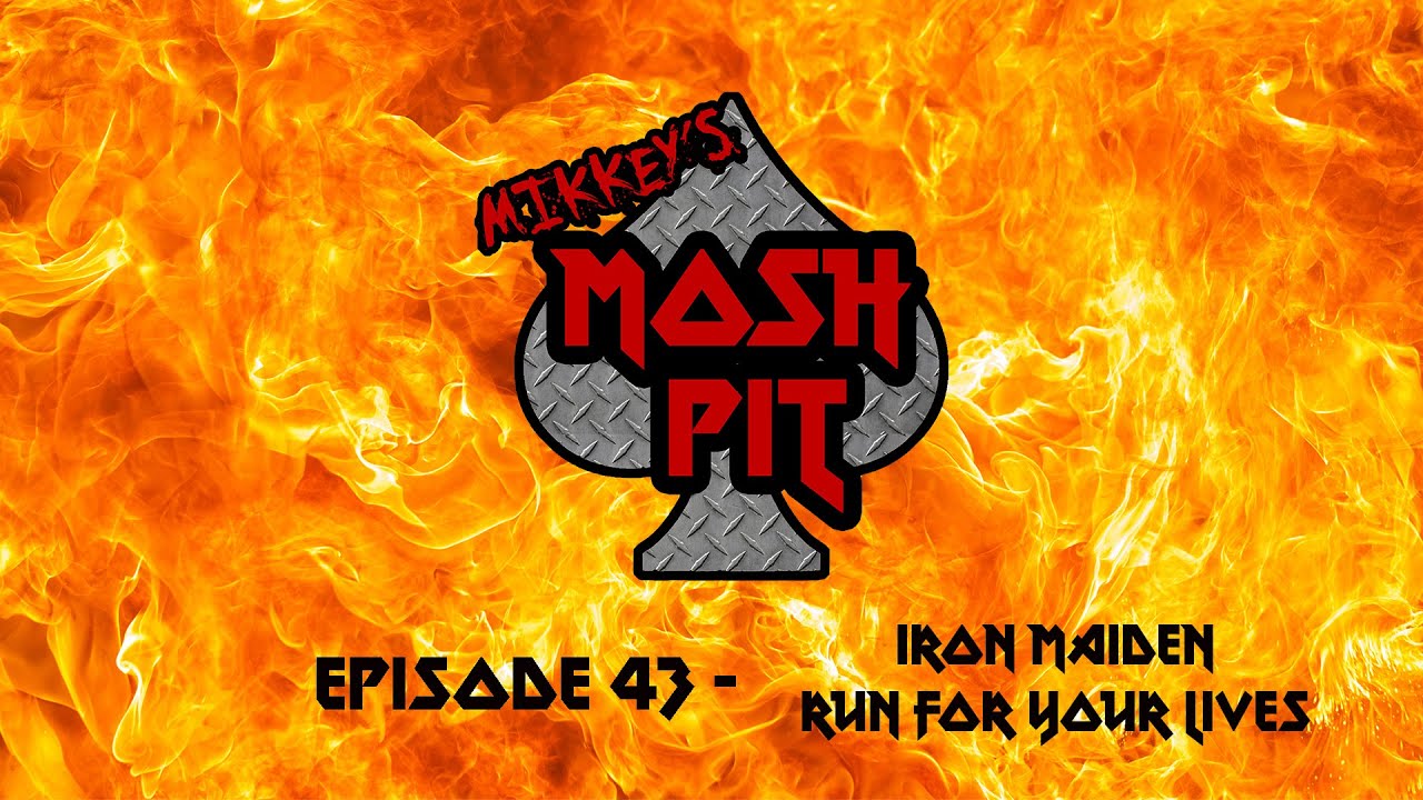Mikkey's Mosh Pit #043 - Iron Maiden - Run For Your Lives