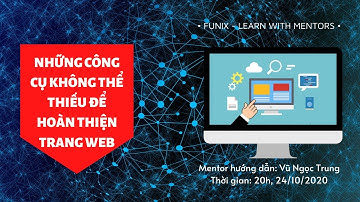 Những công cụ không thể thiếu để hoàn thiện trang web (Web101x) - Mentor Vũ Ngọc Trung