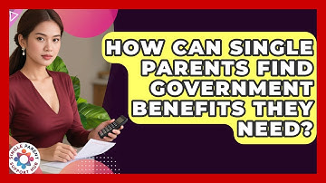 How Can Single Parents Find Government Benefits They Need? - Single Parent Support Hub