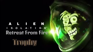 Alien Isolation Trophy (Retreat From Fire)