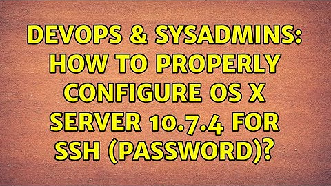 DevOps & SysAdmins: How to properly configure OS X Server 10.7.4 for SSH (password)?