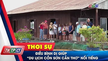 Điều bình dị giúp “Du lịch Cồn Sơn Cần Thơ” nổi tiếng | Cần Thơ TV
