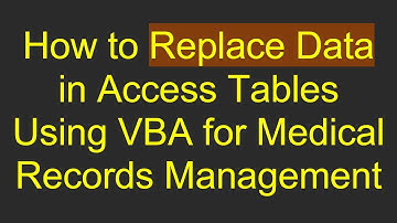 How to Replace Data in Access Tables Using VBA for Medical Records Management