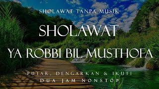 Sholawat Ya Robbi Bil Musthofa Tanpa Musik || 2 Jam Nonstop