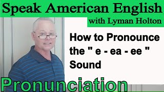 How to Pronounce the - e - ea - ee - Sound in English - Video 57