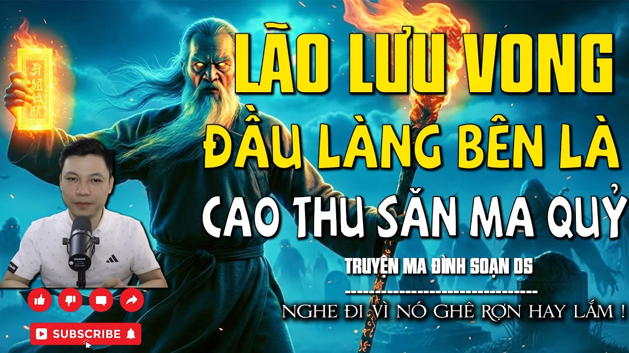 TRUYỆN MA: LÃO LƯU VONG ĐẦU LÀNG BÊN LÀ CAO THỦ SĂN MA QUỶ l CHUYỆN MA MỚI NHẤT l MC ĐÌNH SOẠN DS