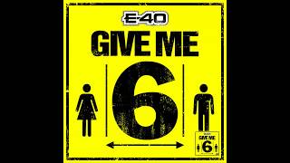 E-40 - Give Me 6 (1/2 Clean 🧼)