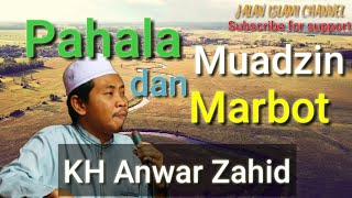 Pahala Muadzin dan Marbot | KH. Anwar Zahid