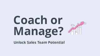 Coaching vs Managing What Your Salespeople Really Need