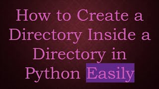 How to Create a Directory Inside a Directory in Python Easily