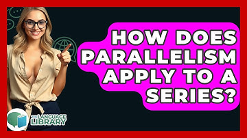 How Does Parallelism Apply To A Series? - The Language Library