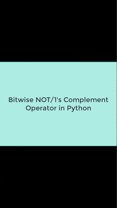 How to implement Bitwise NOT /1's Complement Operator in Python # ...