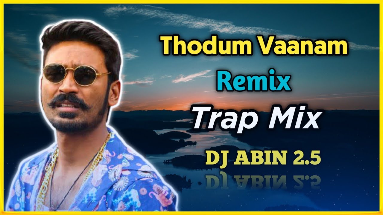 Thodu Vaanam Remix Trap Mix DJ ABIN 2 5 Tamil DJ Songs I Am Thodu Vaanam Remix Trap Mix DJ ABIN 2 5 Tamil DJ Songs I Am