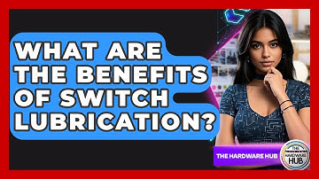 What Are The Benefits Of Switch Lubrication? - The Hardware Hub