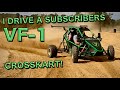 I drive a subscribers VF-1 Crosskart! And it is AMAZING!
