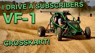 I drive a subscribers VF-1 Crosskart! And it is AMAZING!