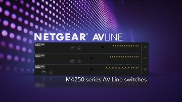 Introducing the NETGEAR M4250 AV Line Switch Series