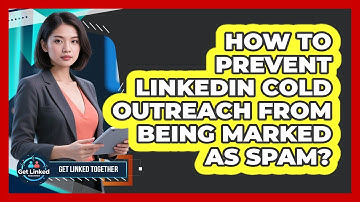 How To Prevent LinkedIn Cold Outreach From Being Marked As Spam? - Get Linked Together