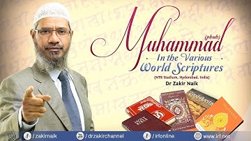 MUHAMMED (PBUH) IN THE VARIOUS WORLD SCRIPTURES | LECTURE | DR ZAKIR NAIK