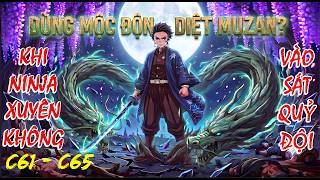 C61 - C65 | Khi Ninja Sở Hữu Mộc Độn Xuyên Không Vào Kimetsu No Yaiba (Naruto x Kimetsu No Yaiba)