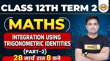 Class 12th Term 2 Maths Classes|Integration Using Trigonometric Identities PART-2 |Maths By Ravi Sir
