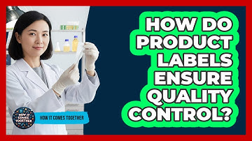 How Do Product Labels Ensure Quality Control?