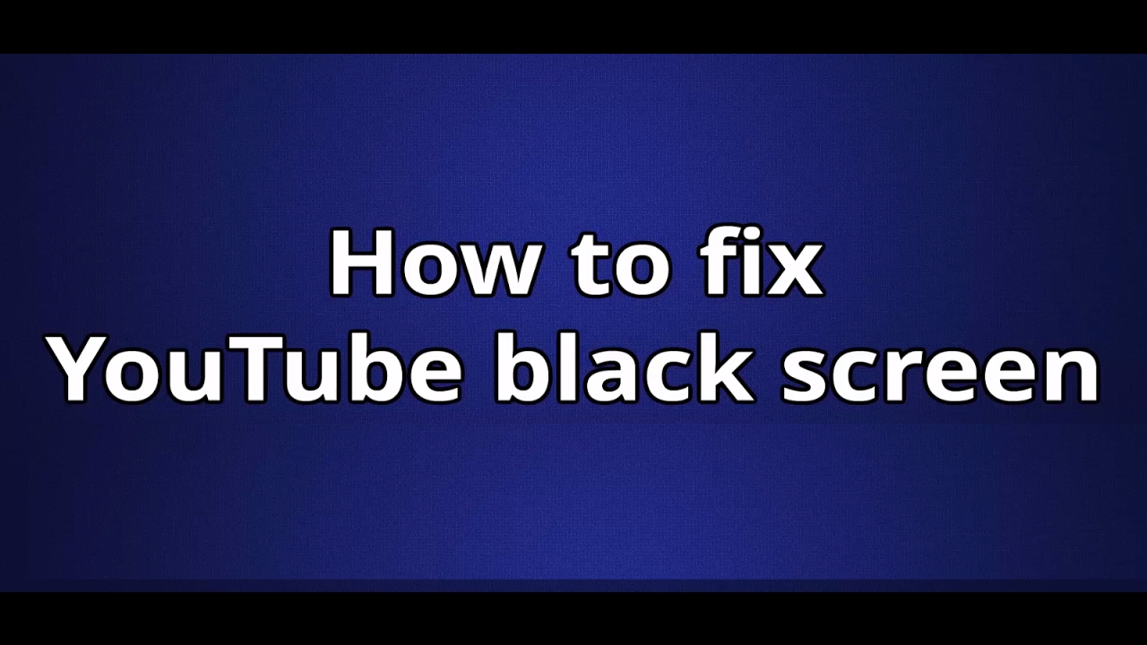 How To Fix Youtube Black Screen Youtube