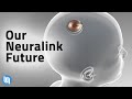 Are We Ready For Elon Musk's Neuralink Future?