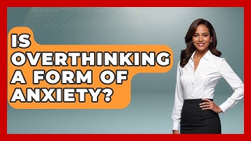 Is Overthinking A Form Of Anxiety? - The Personal Growth Path