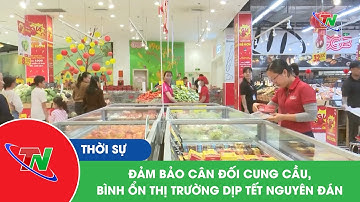Đảm bảo cân đối cung cầu, bình ổn thị trường dịp Tết Nguyên Đán