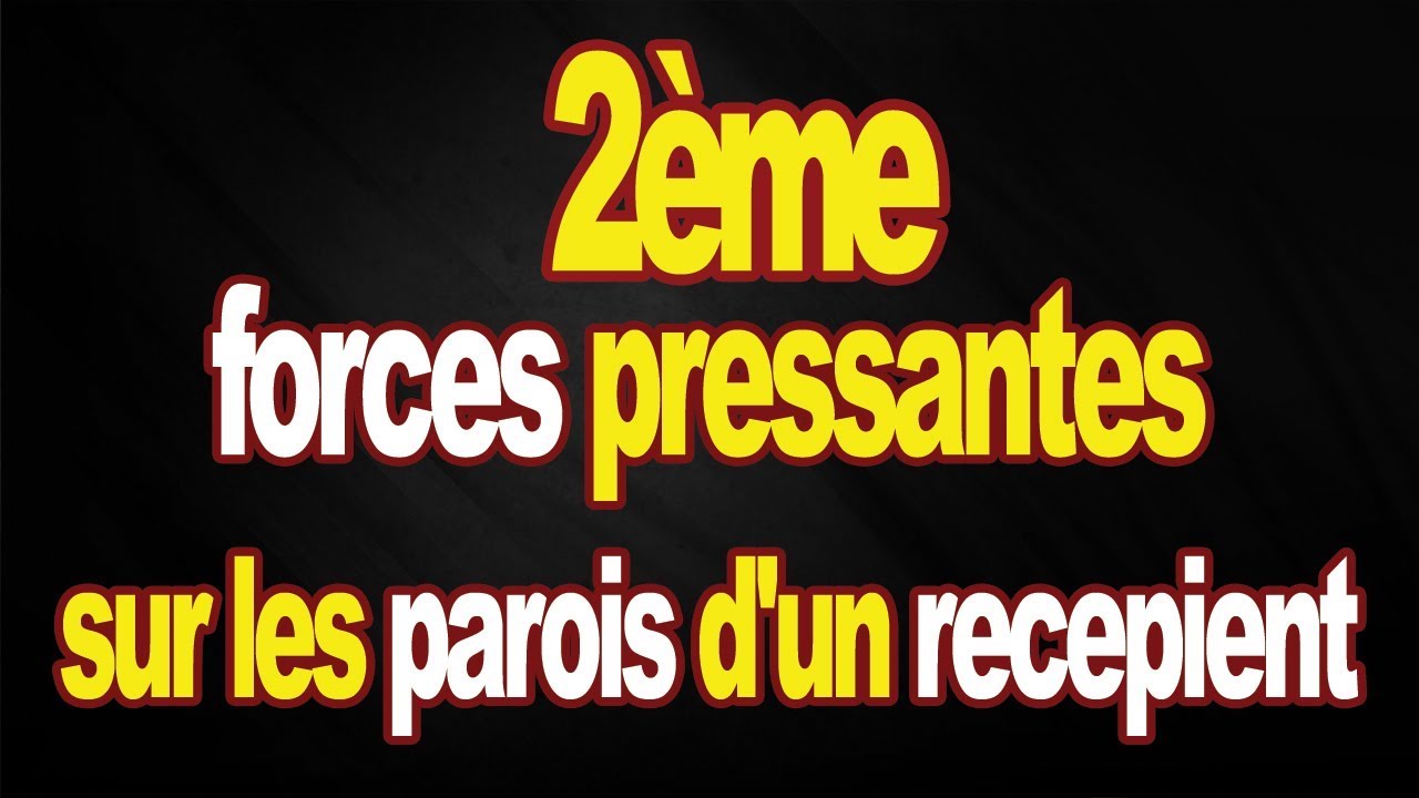 Forces pressantes sur les parois d'un recepient 2ème