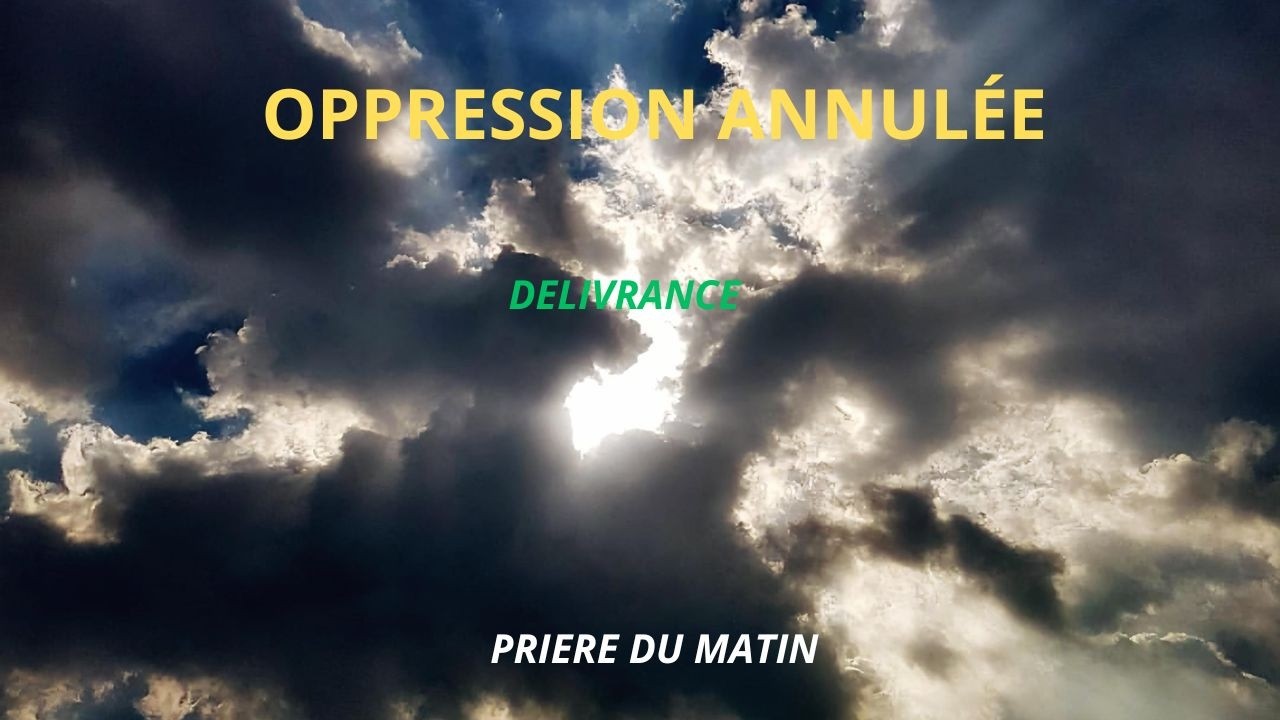 PRIÈRE DE DÉLIVRANCE PUISSANTE – Contre Toute Oppression Spirituelle + Psaume 3418 20
