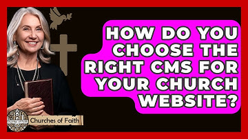 How Do You Choose The Right CMS For Your Church Website? - Churches Of Faith
