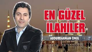 En Güzel Abdurrahman Önül İlahileri