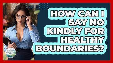 How Can I Say No Kindly For Healthy Boundaries? - The Personal Growth Path