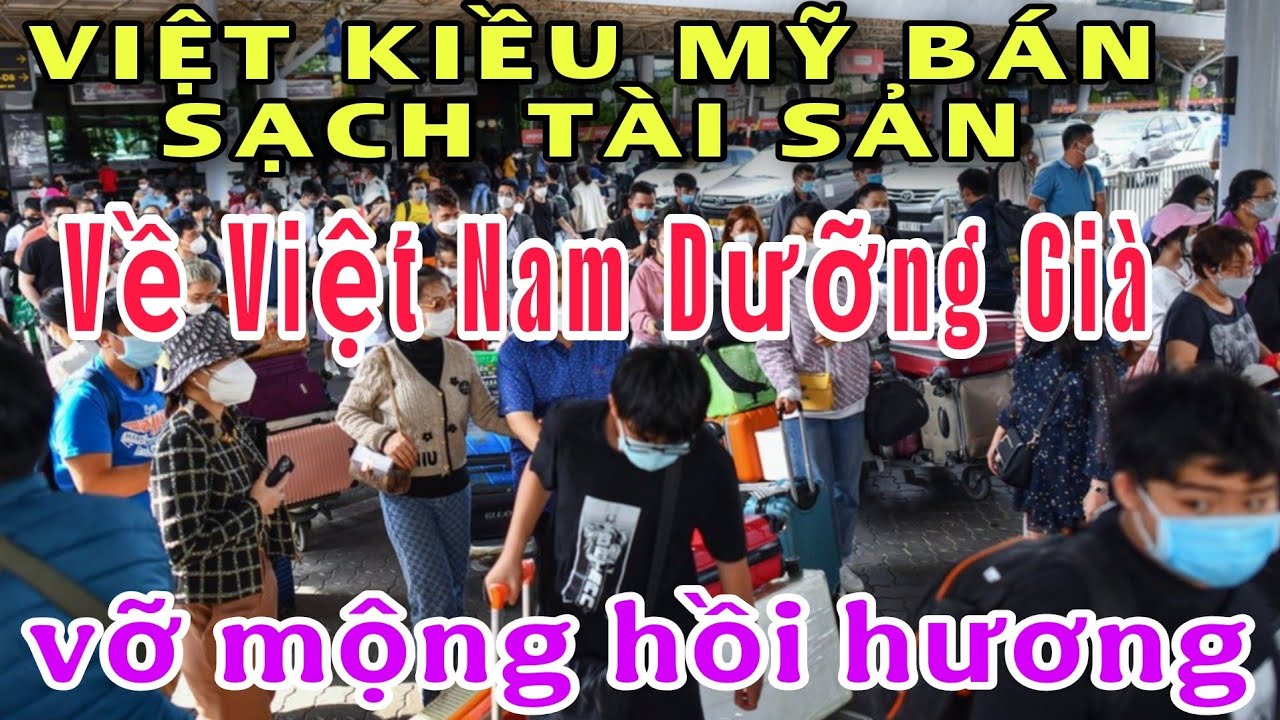VỢ CHỒNG VIỆT KIỀU MỸ BÁN HẾT TÀI SẢN VỀ VIỆT NAM DƯỠNG GIÀ VÀ CÁI KẾT KHÔNG AI NGỜ TỚI !